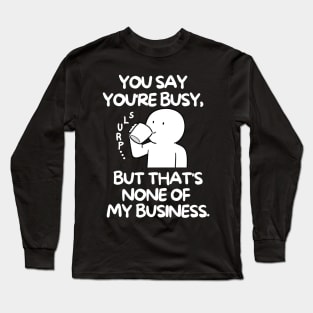 None of my business Long Sleeve T-Shirt